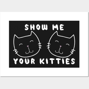 Show Me Your Kitties - White Posters and Art